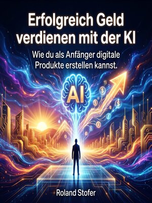 cover image of Erfolgreich Geld verdienen mit der KI